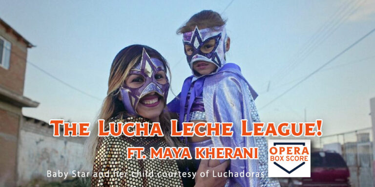 MAYA KHERANI OPERA BOX SCORE THE LUCHA LECHE LEAGUE