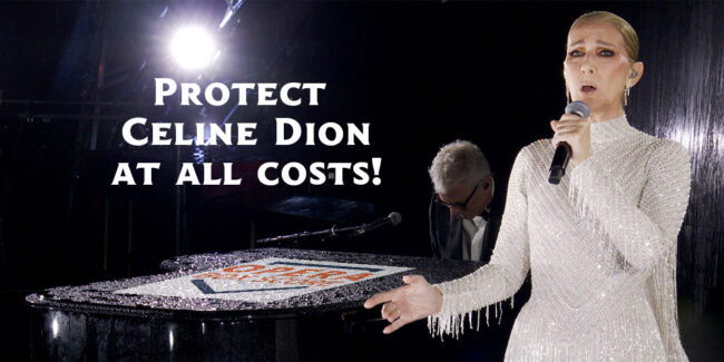 Protect Celine Dion at All Costs