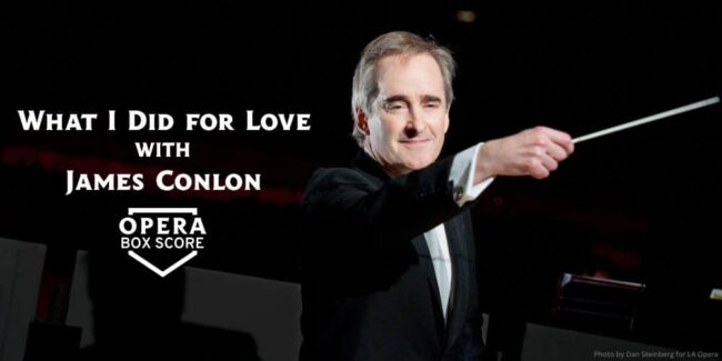 What I Did for Love with James Conlon