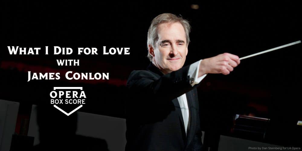 What I Did for Love with James Conlon What I Did for Love with James Conlon